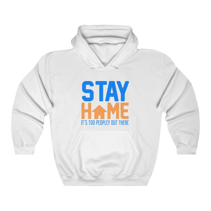 "STAY HOME. IT'S TOO PEOPLEY OUT THERE" - Unisex Heavy Blend™ Hooded Sweatshirt