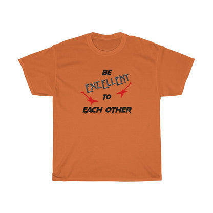 "Be Excellent" - Unisex Heavy Cotton Tee