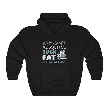"WHY CAN'T MOSQUITOS SUCK FAT INSTEAD OF BLOOD" - Unisex Heavy Blend™ Hooded Sweatshirt