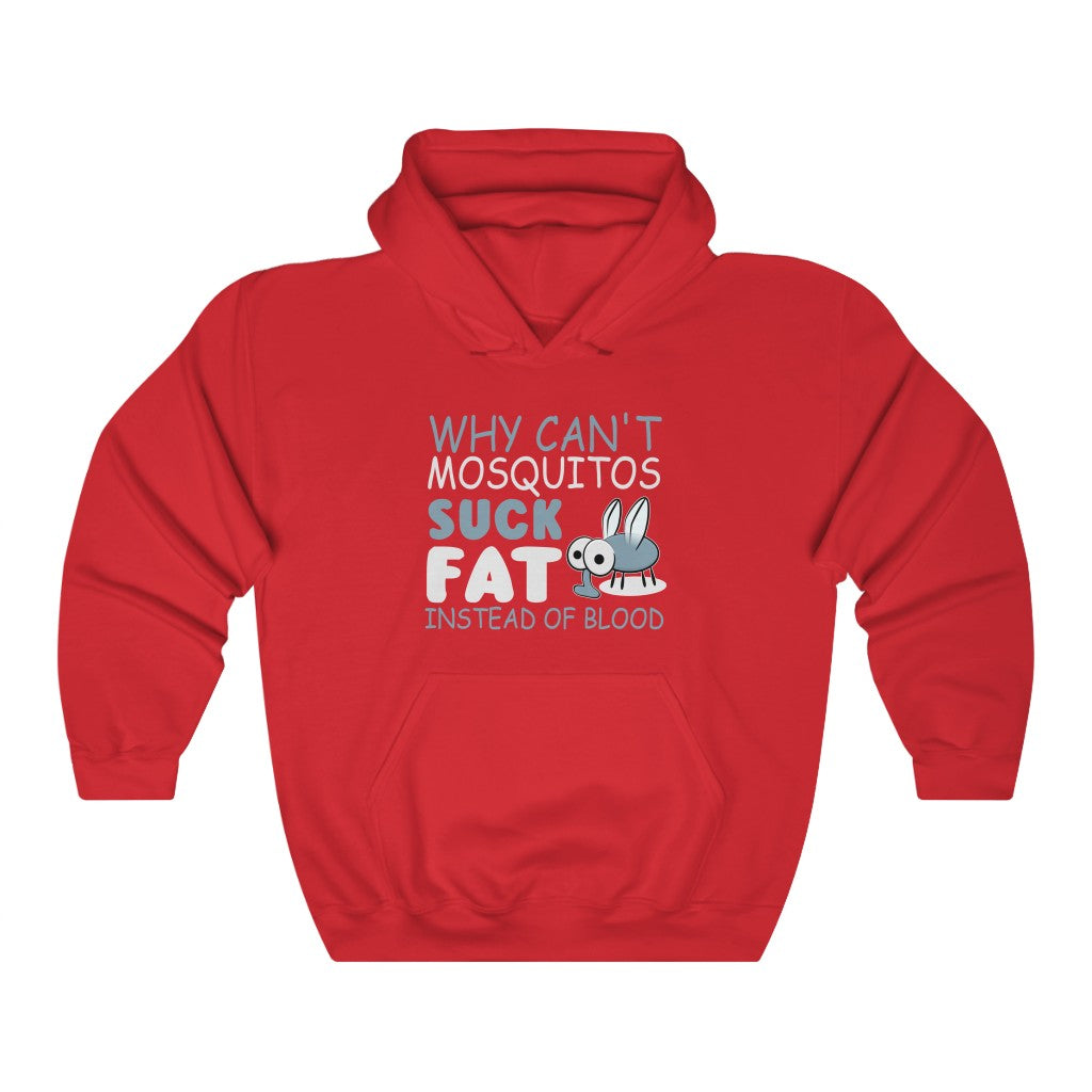 "WHY CAN'T MOSQUITOS SUCK FAT INSTEAD OF BLOOD" - Unisex Heavy Blend™ Hooded Sweatshirt