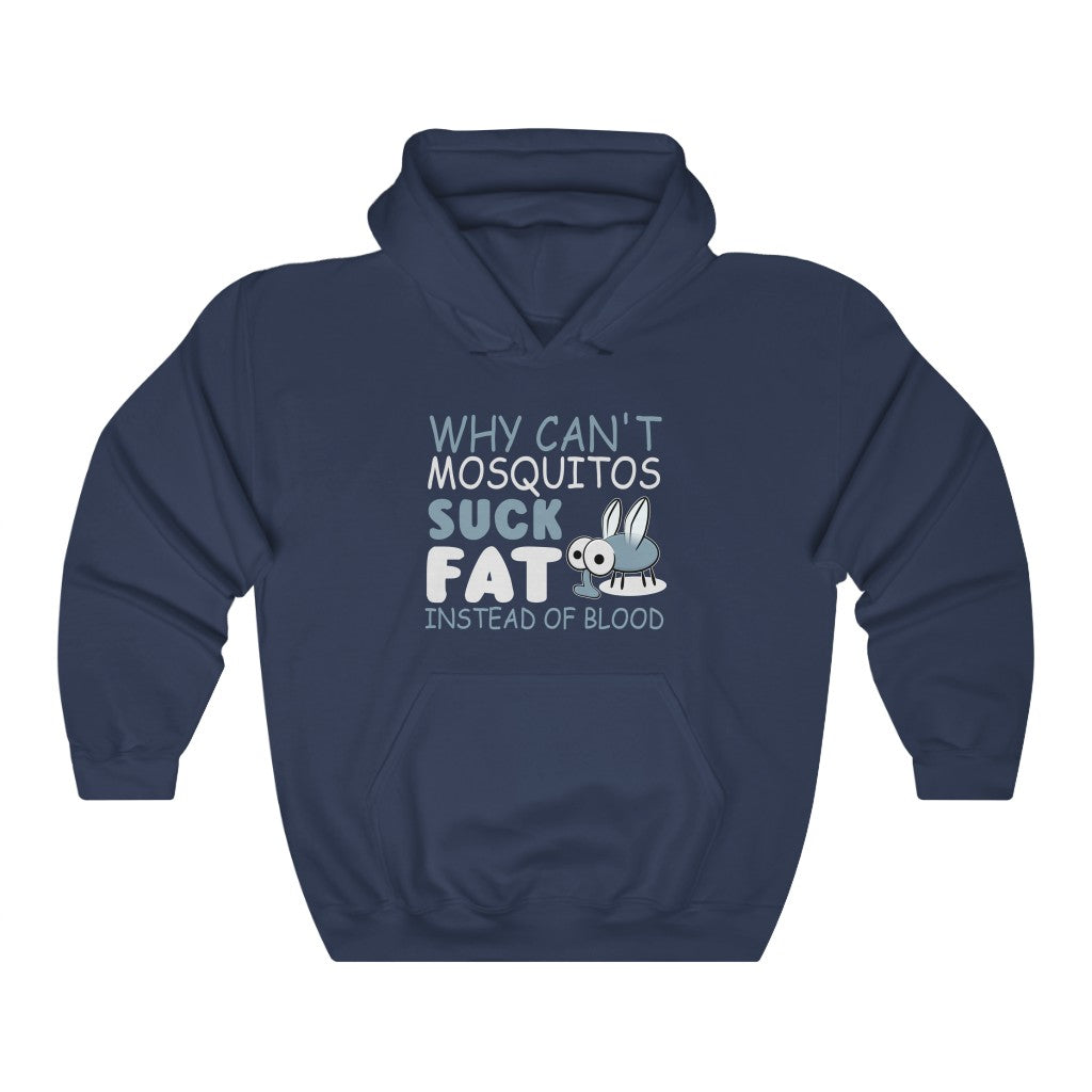 "WHY CAN'T MOSQUITOS SUCK FAT INSTEAD OF BLOOD" - Unisex Heavy Blend™ Hooded Sweatshirt